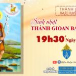 GPVO – Thánh lễ trực tuyến ngày 24-6-2021: Lễ Sinh nhật Thánh Gioan Tẩy giả, lúc 19g30