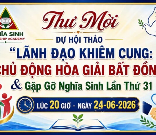 Thư mời dự hội thảo “Lãnh đạo khiêm cung: Chủ động hòa giải bất đồng” & Gặp gỡ Nghĩa sinh lần thứ 31